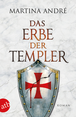 Das Erbe der Templer von André,  Martina