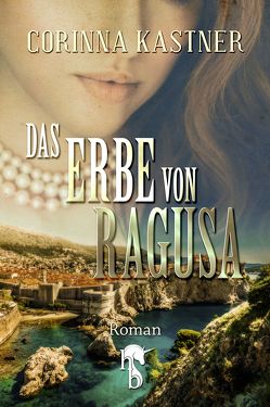 Das Erbe von Ragusa von Kastner,  Corinna