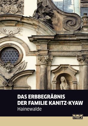 Das Erbegräbnis der Familie Kanitz-Kyaw Hainewalde. von Pietschmann,  Thorsten