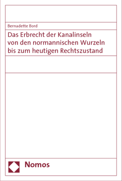 Das Erbrecht der Kanalinseln von den normannischen Wurzeln bis zum heutigen Rechtszustand von Bord,  Bernadette