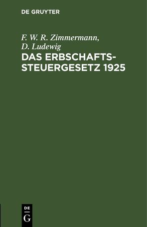 Das Erbschaftssteuergesetz 1925 von Ludewig,  D., Zimmermann,  F. W. R.