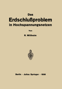 Das Erdschlußproblem in Hochspannungsnetzen von Willheim,  R.