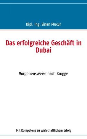 Das erfolgreiche Geschäft in Dubai von Mucur,  Sinan