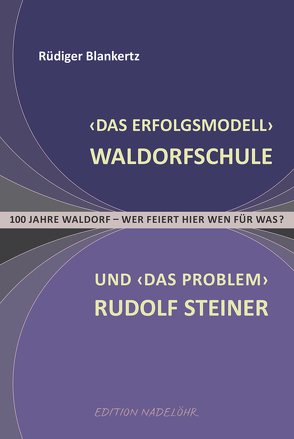 ‚Das Erfolgsmodell‘ Waldorfschule und ‚das Problem‘ Rudolf Steiner von Blankertz,  Rüdiger