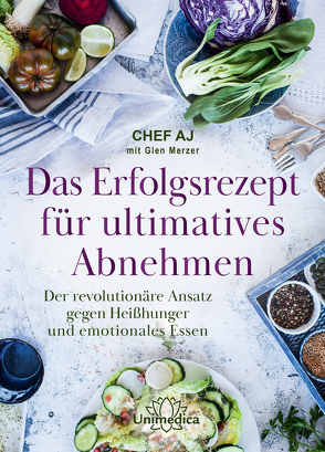 Das Erfolgsrezept für ultimatives Abnehmen von Chef,  AJ (Abbie Jaye), Merzer,  Glen