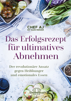 Das Erfolgsrezept für ultimatives Abnehmen von Chef,  AJ (Abbie Jaye), Merzer,  Glen