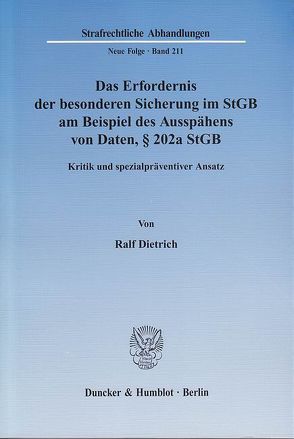 Das Erfordernis der besonderen Sicherung im StGB am Beispiel des Ausspähens von Daten, § 202a StGB. von Dietrich,  Ralf