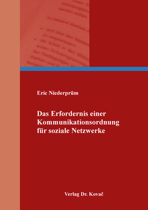 Das Erfordernis einer Kommunikationsordnung für soziale Netzwerke von Niederprüm,  Eric