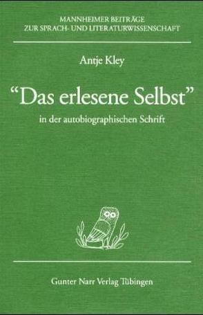 Das erlesene Selbst‘ in der autobiographischen Schrift von Kley,  Antje