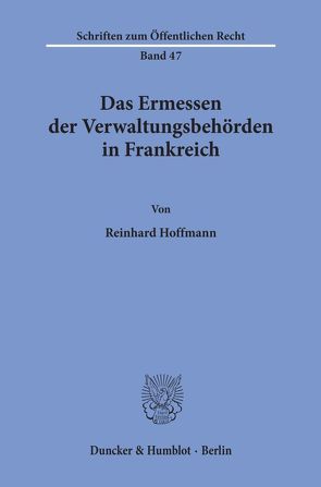 Das Ermessen der Verwaltungsbehörden in Frankreich. von Hoffmann,  Reinhard