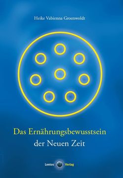 Das Ernährungsbewusstsein der Neuen Zeit von Groenwoldt,  Heike Vabienna, Lee,  Miriam Shana