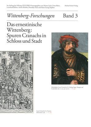 Das ernestinische Wittenberg: Spuren Cranachs in Schloss und Stadt von Bünz,  Enno, Helten,  Leonhard, Kohnle,  Armin, Lück,  Heiner, Sack,  Dorothee, Stephan,  Hans-Georg