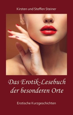 Das Erotik-Lesebuch der besonderen Orte von Steiner,  Kirsten, Steiner,  Steffen