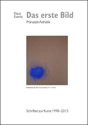 Das erste Bild – Pränatale Ästhetik. Schriften zur Kunst 1998–2015 von Evertz,  Klaus