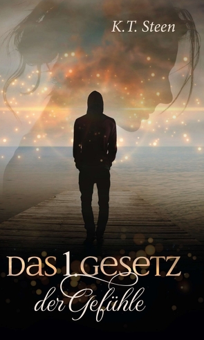 Das erste Gesetz der Gefühle (Romantasy-Trilogie, Band 1) von Steen,  K.T.