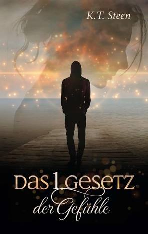 Das erste Gesetz der Gefühle (Romantasy-Trilogie, Band 1) von Steen,  K.T.