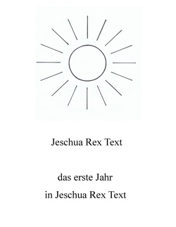 Das erste Jahr in Jeschua Rex Text von Rex Text,  Jeschua