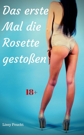 Das erste Mal die Rosette gestoßen von Feucht,  Lissy