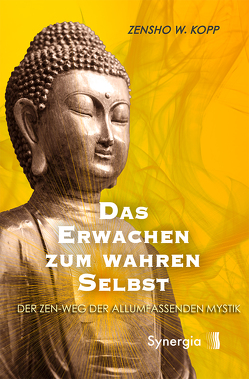 Das Erwachen zum wahren Selbst von Kopp,  Zensho W.