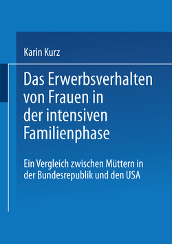 Das Erwerbsverhalten von Frauen in der intensiven Familienphase von Kurz,  Karin