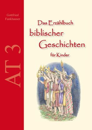 Das Erzählbuch biblischer Geschichten für Kinder: AT3 von Fankhauser,  Gottfried