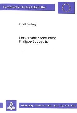 Das erzählerische Werk Philippe Soupaults von Löschnig,  Gert