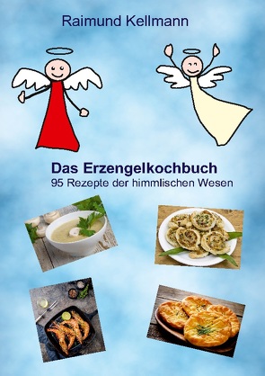 Das Erzengelkochbuch von Kellmann,  Raimund