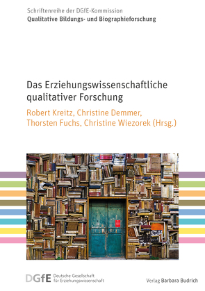 Das Erziehungswissenschaftliche qualitativer Forschung von Beier,  Frank, Brinkmann,  Malte, Demmer,  Christine, Dinkelaker,  Joerg, Engel,  Juliane, Epp,  André, Fuchs,  Thorsten, Hebenstreit,  Astrid, Herzog,  Sonja, Hummrich,  Merle, Kreitz,  Robert, Siebholz,  Susanne, Thiersch,  Sven, Wiezorek,  Christine, Wyßuwa,  Franziska