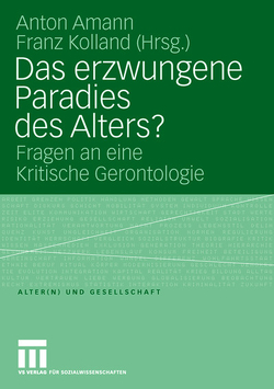 Das erzwungene Paradies des Alters? von Amann,  Anton, Kolland,  Franz