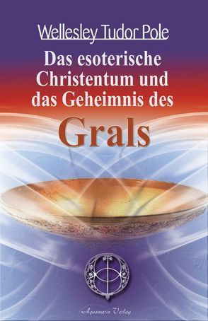 Das esoterische Christentum und das Geheimnis des Grals von Tudor Pole,  Wellesley