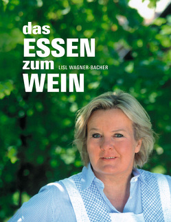 Das Essen zum Wein von Ellert,  Luzia, Wagner-Bacher,  Lisl