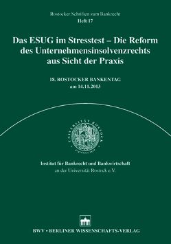 Das ESUG im Stresstest – Die Reform des Unternehmensinsolvenzrechts aus Sicht der Praxis von Lorson,  Peter Christoph, Universität Rostock e.V.,  Institut für Bankrecht und Bankwirtschaft