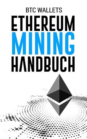 Das Ethereum Mining Handbuch von BTC Wallets