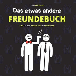 Das etwas andere Freundebuch: Das lustige Freundebuch für Erwachsene, Jugendliche und Teenager zum Ausfüllen – eine lustige Geschenkidee von Bettschart,  Rafael