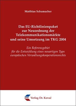 Das EU-Richtlinienpaket zur Neuordnung der Telekommunikationsmärkte und seine Umsetzung im TKG 2004 von Schumacher,  Matthias