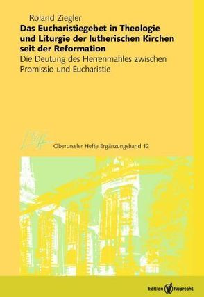 Das Eucharistiegebet in Theologie und Liturgie der lutherischen Kirchen seit der Reformation von Ziegler,  Roland