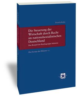 Die Steuerung der Wirtschaft durch Recht im nationalsozialistischen Deutschland von Kahn,  Daniela