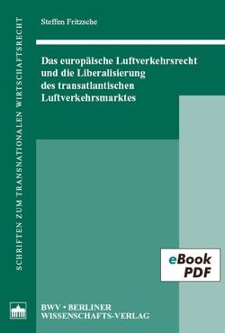 Das europäische Luftverkehrsrecht und die Liberalisierung des transatlantischen Luftverkehrsmarktes von Fritzsche,  Steffen