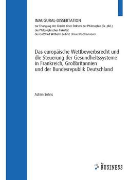 Das europäische Wettbewerbsrecht und die Steuerung der Gesundheitssysteme in Frankreich, Großbritannien und der Bundesrepublik Deutschland von Sohns,  Achim