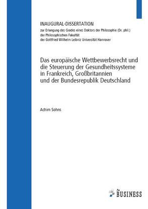 Das europäische Wettbewerbsrecht und die Steuerung der Gesundheitssysteme in Frankreich, Großbritannien und der Bundesrepublik Deutschland von Sohns,  Achim