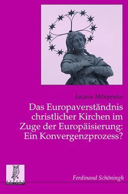 Das Europaverständnis christlicher Kirchen im Zuge der Europäisierung: Ein Konvergenzprozess? von Maier,  Hans, Miliopoulos,  Lazaros, Oberreuter,  Heinrich, Spieker,  Manfred