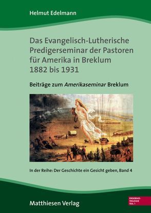 Das Evangelisch-Lutherische Predigerseminar der Pastoren für Amerika 1882 bis 1931 von Edelmann,  Helmut