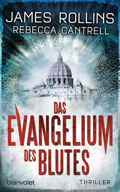 Das Evangelium des Blutes von Cantrell,  Rebecca, Rollins,  James, Stöbe,  Norbert