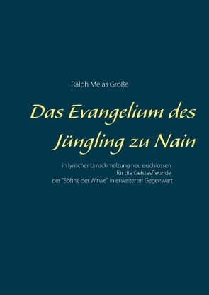 Das Evangelium des Jüngling zu Nain von Große,  Ralph Melas