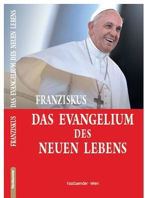 DAS EVANGELIUM DES NEUEN LEBENS von Papst Franziskus