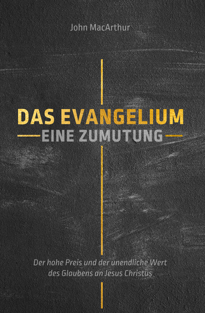 Das Evangelium: Eine Zumutung von MacArthur,  John