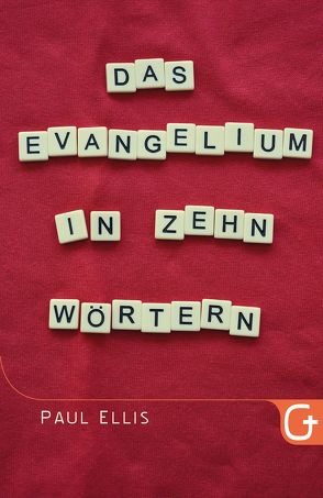 Das Evangelium in zehn Wörtern von Ellis,  Paul, Krumm,  Bettina, Pässler,  Gabriele