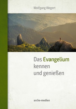 Das Evangelium kennen und genießen von Wegert,  Wolfgang