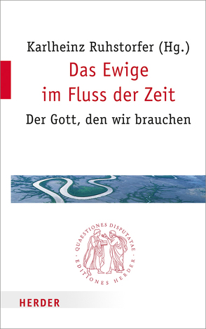 Das Ewige im Fluss der Zeit von Enxing,  Julia, Halik,  Tomás, Höhn,  Hans-Joachim, Keller,  Catherine, Nausner,  Michael, Pui-lan,  Kwok, Ruhstorfer,  Karlheinz, Schärtl,  Thomas, Schmelter,  Denis, Schwarke,  Christian, Wendel,  Saskia