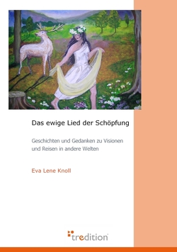 Das ewige Lied der Schöpfung von Knoll,  Eva Lene